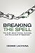 Breaking the Spell: The Truth about Money, Success, and the Pursuit of Happiness