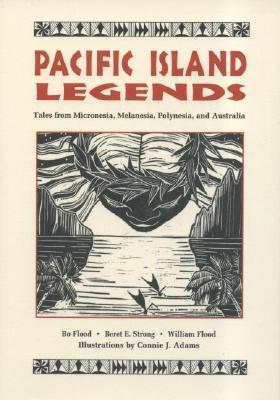 Pacific Island Legends: Tales from Micronesia, Melanesia, Polynesia and Austrialia (Paperback)