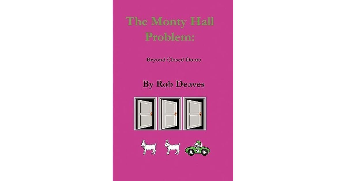 The Monty Hall Problem: Beyond Closed Doors by rob deaves