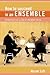 How to Succeed in an Ensemble: Reflections on a Life in Chamber Music (Amadeus)