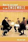 How to Succeed in an Ensemble: Reflections on a Life in Chamber Music (Amadeus) How to Succeed in an Ensemble: Reflections on a Life in Chamber Music (Amadeus)