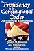 The Presidency in the Constitutional Order: An Historical Examination (American Presidents)