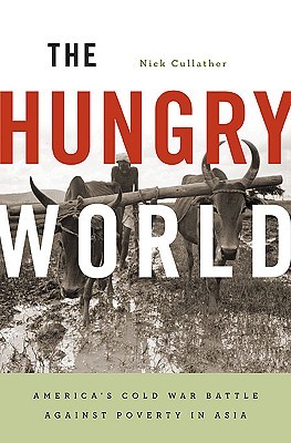 The Hungry World: America's Cold War Battle against Poverty in Asia (Hardcover)