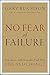 No Fear of Failure: Real Stories of How Leaders Deal with Risk and Change