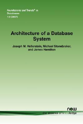 Architecture of a Database System (Foundations and Trends(r) in Databases)