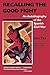 Recalling the Good Fight: An Autobiography of the Spanish Civil War