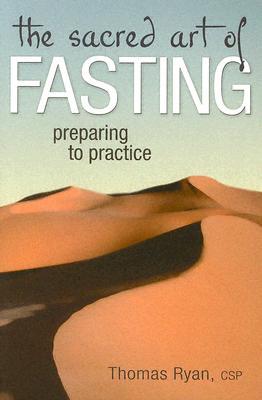 The Sacred Art of Fasting: Preparing to Practice (The Art of Spiritual Living)