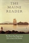 The Maine Reader: The Down East Experience from 1614 to the Present The Maine Reader: The Down East Experience from 1614 to the Present