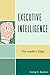 Executive Intelligence: The Leader's Edge