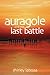 Auragole and the Last Battle: Book Four of Aurogole’s Journey (Volume 4)