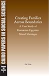 Creating Families Across Boundaries: A Case Study of Romanian–Egyptian Mixed Marriages: Cairo Papers in Social Science Vol. 28, No. 1 Creating Families Across Boundaries: A Case Study of Romanian–Egyptian Mixed Marriages: Cairo Papers in Social Science Vol. 28, No. 1
