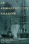 In Armageddon's Shadow: The Civil War and Canada's Maritime Provinces In Armageddon's Shadow: The Civil War and Canada's Maritime Provinces