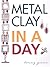Metal Clay In A Day