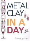 Metal Clay In A Day Metal Clay In A Day