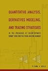 Quantitative Analysis, Derivatives Modeling, and Trading Strategies: In the Presence of Counterparty Credit Risk for the Fixed-Income Market Quantitative Analysis, Derivatives Modeling, and Trading Strategies: In the Presence of Counterparty Credit Risk for the Fixed-Income Market