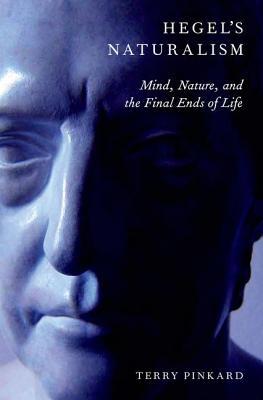 Hegel's Naturalism: Mind, Nature, and the Final Ends of Life (Hardcover)