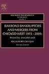 Railroad Bankruptcies and Mergers from Chicago West: 1975-2001: Financial Analysis and Regulatory Critique (Volume 7) (Research in Transportation Economics, Volume 7)