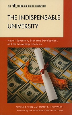 The Indispensable University: Higher Education, Economic Development, and the Knowledge Economy (The ACE Series on Higher Education)