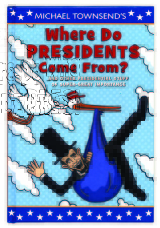 Where Do Presidents Come From?: And Other Presidential Stuff of Super Great Importance