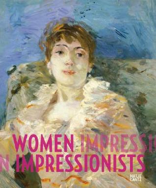 Women Impressionists: Berthe Morisot, Mary Cassatt, Eva Gonzalès, Marie Bracquemond (Hardcover)