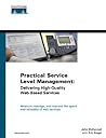 Practical Service Level Management: Delivering High-Quality Web-Based Services