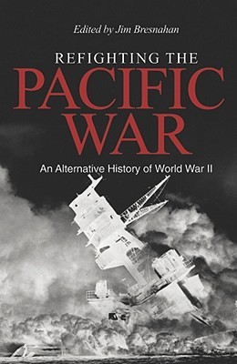 Refighting The Pacific War: An Alternative History Of World War II (Hardcover)