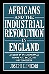 Africans and the Industrial Revolution in England by Joseph E. Inikori