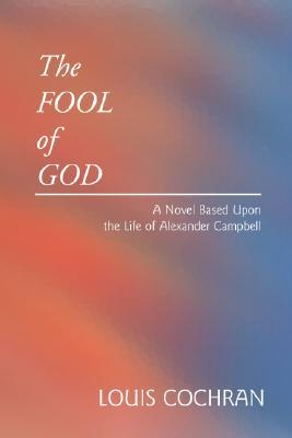 The Fool of God: A novel based upon the life of Alexander Campbell (Paperback)