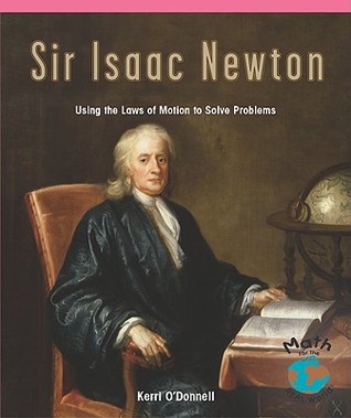 Sir Isaac Newton: Using the Laws of Motion to Solve Problems (Math for the Real World)