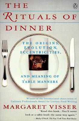 The Rituals of Dinner: The Origins, Evolution, Eccentricities and Meaning of Table Manners (Paperback)