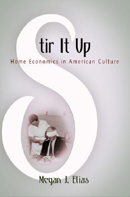 Stir It Up: Home Economics in American Culture (Hardcover)