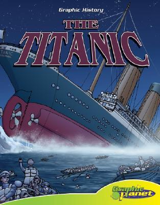 The Titanic (Graphic History)