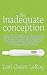 The Inadequate Conception: From Barry White To Blastocytes: What Your Mom Didn'T Tell You About Getting Pregnant