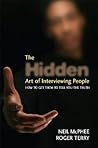 The Hidden Art of Interviewing People: How to get them to tell you the truth