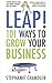 Leap! 101 Ways to Grow Your Business