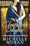 Cleopatra's Daughter by Michelle Moran Cleopatra's Daughter by Michelle Moran