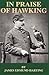 In Praise of Hawking - A Selection of Scarce Articles on Falconry First Published in the Late 1800s