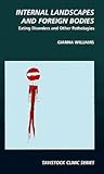 Internal Landscapes and Foreign Bodies: Eating Disorders and Other Pathologies (Tavistock Clinic Series) Internal Landscapes and Foreign Bodies: Eating Disorders and Other Pathologies (Tavistock Clinic Series)