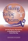 Entering the Temple of Dreams: Jewish Prayers, Movements, and Meditations for the End of the Day