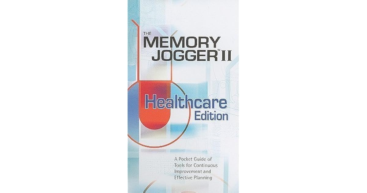 The Memory Jogger Ii Healthcare Edition A Pocket Guide Of Tools For