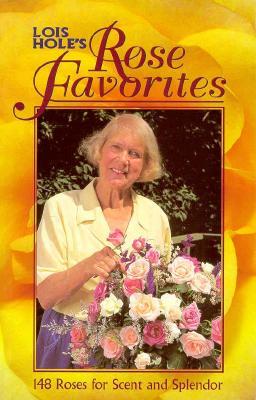Lois Hole's Rose Favorites: 148 Roses for Scent and Splendor (Paperback)