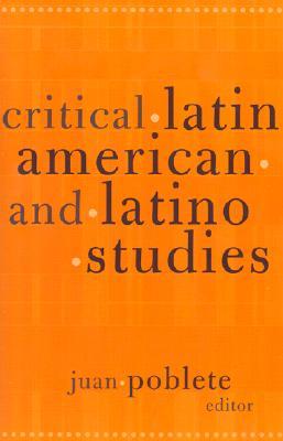 Critical Latin American And Latino Studies (Volume 12) (Cultural Studies of the Americas)