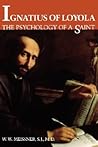 Ignatius of Loyola: The Psychology of a Saint