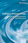 Intelligent Research Design: A Guide for Beginning Researchers in the Social Sciences Intelligent Research Design: A Guide for Beginning Researchers in the Social Sciences