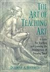 The Art of Teaching Art: A Guide for Teaching and Learning the Foundations of Drawing-Based Art The Art of Teaching Art: A Guide for Teaching and Learning the Foundations of Drawing-Based Art