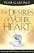 The Desires Of Your Heart by Tom Gardner