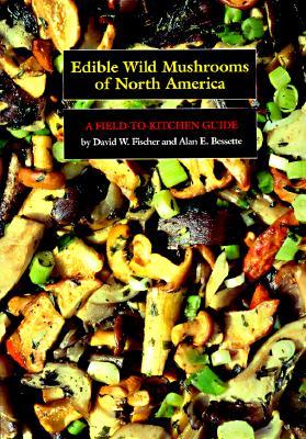 Edible Wild Mushrooms of North America: A Field-to-kitchen Guide (Paperback)