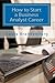 How to Start a Business Analyst Career: A Roadmap to Start an IT Career in Business Analysis or Find Entry-level Business Analyst Jobs