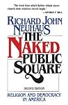 The Naked Public Square: Religion and Democracy in America The Naked Public Square: Religion and Democracy in America