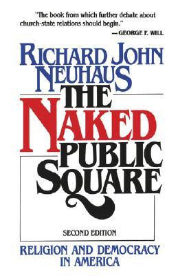 The Naked Public Square: Religion and Democracy in America (Paperback)